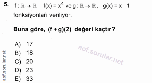 5. soru: f: R→ RR, f(x)= x* veg: R→ IR, g(x) = x- 1 fonksiyonları veriliyor. Buna göre, (f + g)(2) değeri kaçtır? A) 17 B) 18…