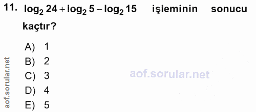 11. soru: 1og2 24 + log2 5 - 1og2 15 işleminin sonucu kaçtır? A) 1 B) 2 C) 3 D) 4 E) 5