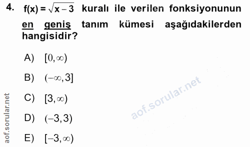 4. soru: f(x) = Vx-3 kuralı ile verilen fonksiyonunun en geniş tanım kümesi aşağıdakilerden hangisidir? A) [0,00) B) (-∞0,3] C…