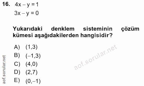 16. soru: 4× -y =1 3x-y = 0 Yukarıdaki denklem sisteminin çözüm kümesi aşağıdakilerden hangisidir? A) (1,3) B) (-1,3) C) (4,0)…