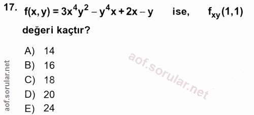 17. soru: f(x, y)= 3x y2-y4x+2x-y ise, *xy (1,1) değeri kaçtır? A) 14 B) 16 18 D) 20 E) 24