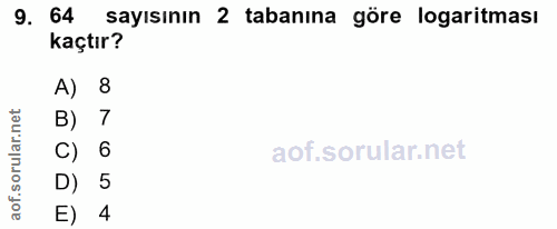 9. soru: 64 sayısının 2 tabanına göre logaritması kaçtır? A, 8 B) 7 C) 6 D) 5 E) 4