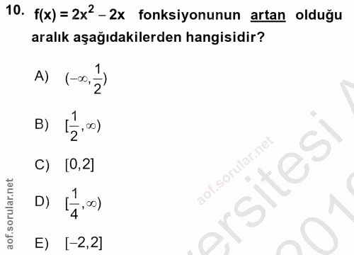 10. soru: f(x) = 2x2-2x fonksiyonunun artan olduğu aralık aşağıdakilerden hangisidir? A) (-∞,2) B) [z:0) C) [0,2] ersitesi 1 D)…