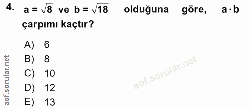 4. soru: a = V8 ve b = v18 olduğuna göre, a•b çarpımı kaçtır? A) 6 8 C) 10 D) 12 13