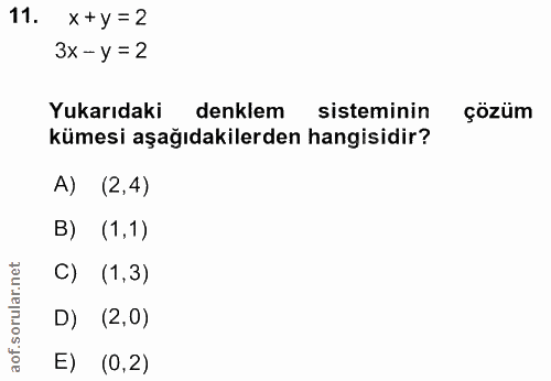 11. soru: x +y=2 3x - y = 2 Yukarıdaki denklem sisteminin çözüm kümesi aşağıdakilerden hangisidir? A) (2,4) B) (1,1) C) (1,3) D…