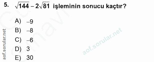 5. soru: V144 - 2\81 işleminin sonucu kaçtır? A) -9 B) -8 C) -6 D) 3 E) 30