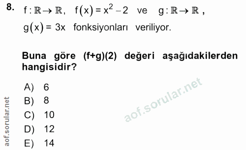 8. soru: f:R→R, f(x)= x2-2 ve g:R→R, g (x) = 3x fonksiyonları veriliyor. Buna göre (f+g)(2) değeri aşağıdakilerden hangisidir?…