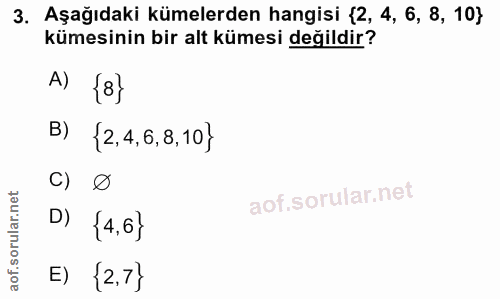 3. soru: Aşağıdaki kümelerden hangisi (2, 4, 6, 8, 10} kümesinin bir alt kümesi değildir? A) {8} B) {2,4,6,8,10} D) {4,6} E) {…