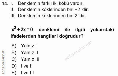 14. soru: I. Denklemin farklı iki kökü vardır. II. Denklemin köklerinden biri - 2 'dir. III. Denklemin köklerinden biri 2 'dir.…