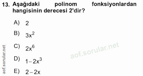 13. soru: Aşağıdaki polinom fonksiyonlardan hangisinin derecesi 2'dir? A) 2 B) 3x2 C) D) 1-2x3 E) 2-2x