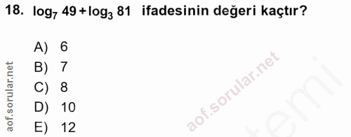 18. soru: log, 49+ log3 81 ifadesinin değeri kaçtır? A) 6 B) 7 C) 8 D) 10 E) 12