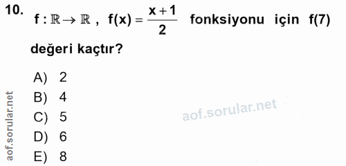 10. soru: f:R→R, t(x) = *+1 fonksiyonu için f(7) değeri kaçtır? A) 2 B) 4 C) 5 D) 6 E) 8