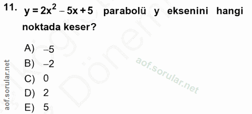 11. soru: y=2xª-5x+5 parabolü y eksenini hangi noktada keser? A) -5 B) -2 0 D) 2 E) 5