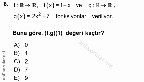 6. soru: f:R→ R, f(x)=1-x ve g: R→ R, g(x) = 2x2 +7 fonksiyonları veriliyor. Buna göre, (f.g)(1) değeri kaçtır? A) 0 B) 1 C) 2…
