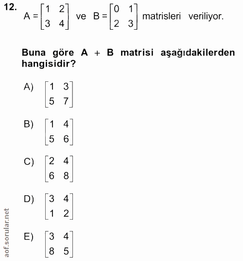 12. soru: A = 32 VS D-(g J] matiseri verniyor. Buna göre A + B matisi aşağıdakilerden hangisidir? 1 3 • 7 B) [1 47 6 c) [2 47 6…