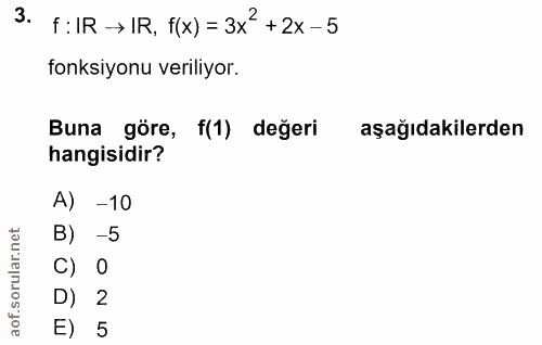 3. soru: f : IR → IR, f(x) = 3x + 2x - 5 fonksiyonu veriliyor. Buna göre, f(1) değeri aşağıdakilerden hangisidir? A) -10 B) -5…