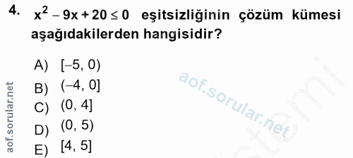 4. soru: x2-9x+20 ≤ 0 eşitsizliğinin çözüm kümesi aşağıdakilerden hangisidir? A) [-5, 0) в) (-4, 0] C) (0, 4] D) (0, 5) E) [4, 5]