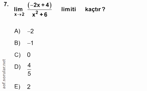 7. soru: (-2x+4) lim limiti kaçtır? x→2 x2 +6 A) -2 -1 C) 0 D) 4 5 E) 2