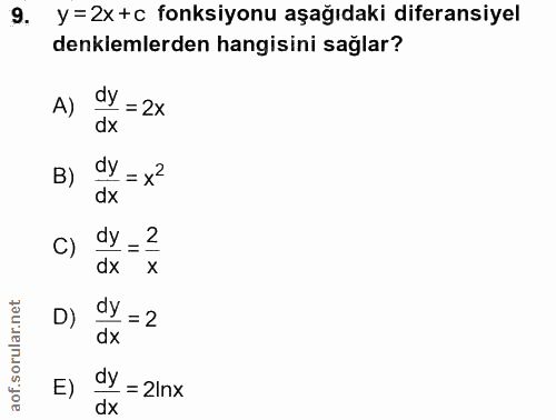 9. soru: y=2x +c fonksiyonu aşağıdaki diferansiyel denklemlerden hangisini saglar? A) dy = 2x dx B) ay = x2 C) dy= 2 2 dx x D)…