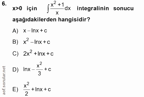 6. soru: (x' +1 x>0 için -dx integralinin sonucu aşağıdakilerden hangisidir? A) x-Inx +c B) x-Inx +c C) 2x +Inx +c D) Inx- + C…