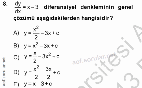 8. soru: dy =x-3 diferansiyel denkleminin genel çözümü aşağıdakilerden hangisidir? A) y = - 3x + c 2 B) y=x-3x+c c) y=* - 3x2+…