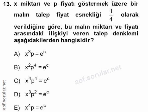 13. soru: x miktarı ve p fiyatı göstermek üzere bir 1 malın talep fiyat esnekliği 4 olarak verildiğine göre, bu malın miktarı v…