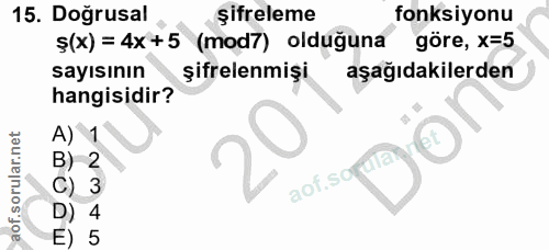 15. soru: Doğrusal şifreleme fonksiyonu Ş(x)=4x+5 (mod7) olduğuna göre, X=5 sayısının şifrelenmişi aşağıdakilerden hangisidir?…