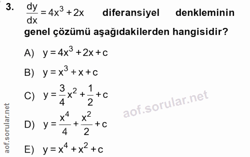 3. soru: dy =4x3+2x diferansiyel denkleminin dx genel çözümü aşağıdakilerden hangisidir? A) y=4x+2x+C B) y= x +x+C =x+ 3 C) У…