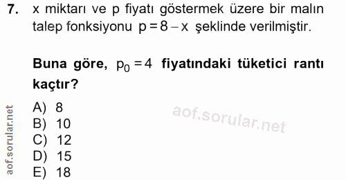 7. soru: x miktarı ve p fiyatı göstermek üzere bir malın talep fonksiyonu p = 8-x şeklinde verilmiştir. Buna göre, Po =4 fiyat…
