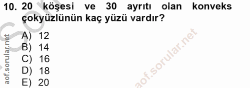 10. soru: 20 köşesi ve 30 ayrıtı olan konveks çokyüzlünün kaç yüzü vardır? A) 12 B) 14 C) 16 D) 18 E) 20