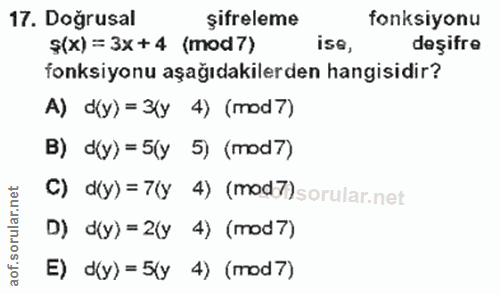 17. soru: Doğrusal şifreleme fonksiyonu Ş(x) = 3x+4 (mod7) ise, deşifre fonksiyonu aşağıdakilerden hangisidir? A) d(y) = 3(y 4)…