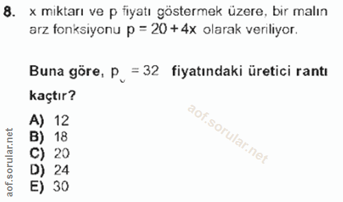 8. soru: x miktarı ve p fiyatı göstermek üzere, bir malın arz fonksiyonu p = 20 + 4x olarak veriliyor. Buna göre, P. = 32 fiya…