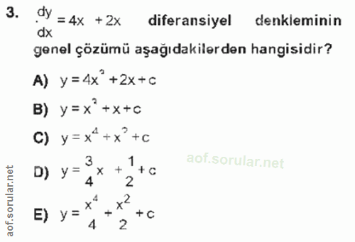 3. soru: dy =4x +2x diferansiyel denkleminin dx genel çözümü aşağıdakilerden hangisidir? A) y =4x*+2x+c B) y=x*+x+c C) y = x*+…