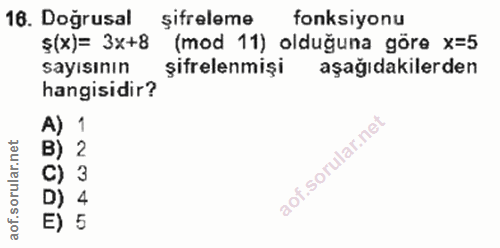 16. soru: Doğrusal şifreleme fonksiyonu ş(x)= 3x+8 (mod 11) olduğuna göre x=5 sayısının şifrelenmişi aşağıdakilerden hangisidir…
