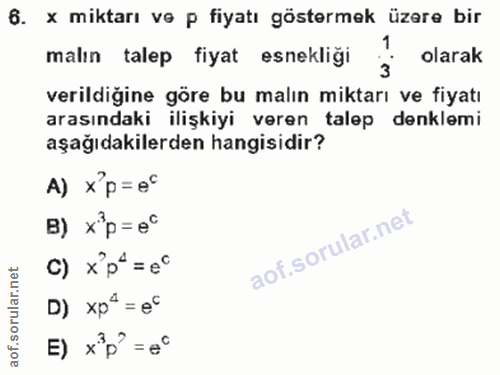 6. soru: x miktarı ve p fiyatı göstermek üzere bir malın talep fiyat esnekliği olarak 3 verildiğine göre bu malın miktarı ve f…