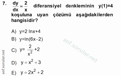 7. soru: dy =. 2 diferansiyel denkleminin y(1)=4 dx X koşuluna uyan çözümü aşağıdakilerden hangisidir? A) y=2 Inx+4 B) y=ln(6x…