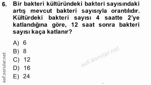 6. soru: Bir bakteri kültüründeki bakteri sayısındaki artış mevcut bakteri sayısıyla orantılıdır. Kültürdeki bakteri sayısı 4…
