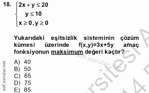 18. soru: 2x + y ≤ 20 У ≤ 10 x ≥0, y ≥0 Yukarıdaki eşitsizlik sisteminin çözüm kümesi üzerinde f(x,y)=3x+5y amaç fonksiyonun ma…
