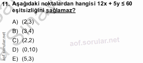 11. soru: Aşağıdaki noktalardan hangisi 12x + 5y ≤ 60 eşitsizligini sağlamaz? A) (2,3) B) (3,4) C) (2,2) D) (0,10) E) (5,3)