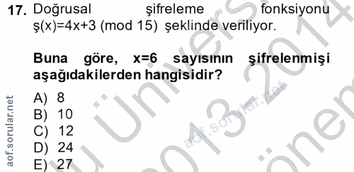 17. soru: Doğrusal şıtreleme fonksiyonu Ş(x)=4x+3 (mod 15) şeklinde veriliyor. Buna göre, x=6 sayisinın şifrelenmişi aşağıdakil…