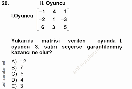 20. soru: Il. Oyuncu .Oyuncu -1 4 1 -2 1 -3 6 3 5 Yukarıda matrisi verilen oyunda 1. oyuncu 3. satırı seçerse garantilenmiş kaz…
