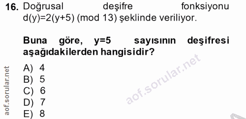 16. soru: Doğrusal deşifre fonksiyonu d(y)=2(y+5) (mod 13) şeklinde veriliyor. Buna göre, y=5 sayısının deşifresi aşağıdakilerd…
