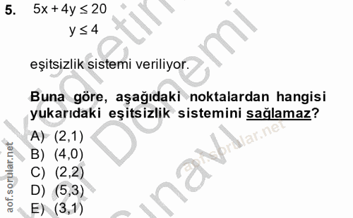 5. soru: 5x + 4y ≤ 20 У ≤ 4 eşitsizlik sistemi veriliyor. Buna göre, aşağıdaki noktalardan hangisi yukarıdaki eşitsizlik siste…
