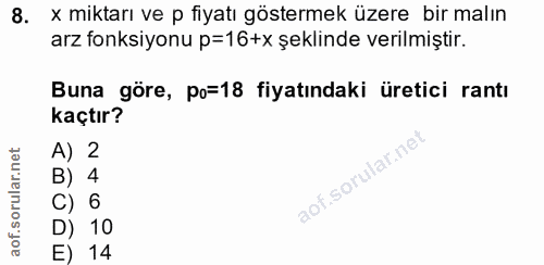 8. soru: x miktarı ve p fiyatı göstermek üzere bir malın arz fonksiyonu p=16+x şeklinde verilmiştir. Buna göre, po=18 fiyatınd…