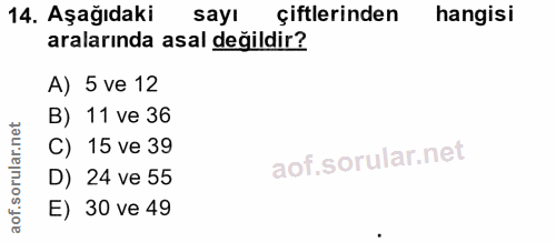 14. soru: Aşağıdaki sayı çiftlerinden hangisi aralarında asal değildir? A) 5 ve 12 B) 11 ve 36 C) 15 ve 39 D) 24 ve 55 E) 30 ve 49