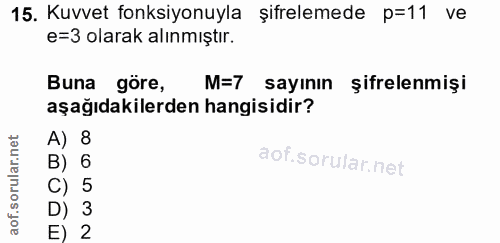 15. soru: Kuvvet fonksiyonuyla şifrelemede p=11 ve e=3 olarak alınmıştır. Buna göre, M=7 sayının şifrelenmişi aşağıdakilerden h…