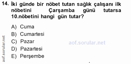 14. soru: İki günde bir nöbet tutan sağlık çalışanı ilk nöbetini Çarşamba günü tutarsa 10.nöbetini hangi gün tutar? A) Cuma B)…