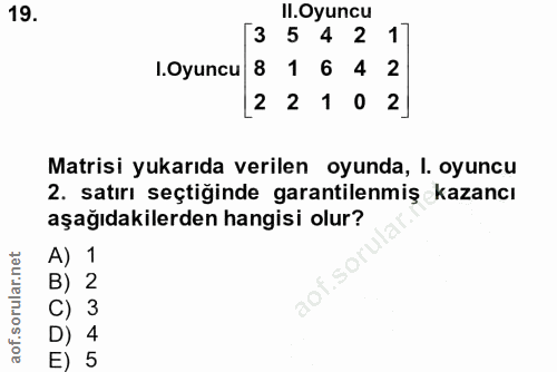 19. soru: II.Oyuncu [3 54 2 1 .Oyuncu 8 164 2 [221 0 2] Matisi yukarıda verilen oyunda, l. oyuncu 2. satırı seçtiğinde garantil…