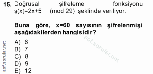 15. soru: Doğrusal șifreleme fonksiyonu Ş(x)=2x+5 (mod 29) şeklinde veriliyor. Buna göre, x=60 sayısının şifrelenmişi aşağıdaki…