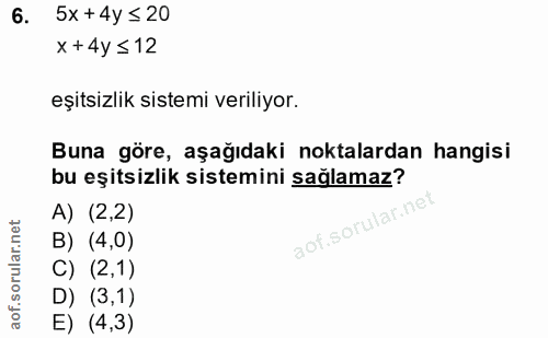 6. soru: 5x + 4y ≤ 20 x +4y ≤12 eşitsizlik sistemi veriliyor. Buna göre, aşağıdaki noktalardan hangisi bu eşitsizlik sistemini…